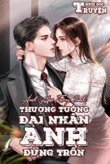 Ảnh Hậu Trọng Sinh: Thượng Tướng Đại Nhân, Anh Đừng Trốn