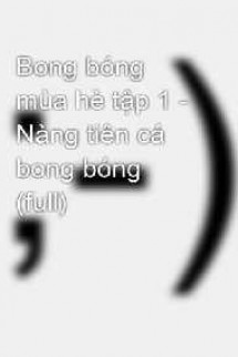 Bong Bóng Mùa Hè 1: Nàng Tiên Cá Bong Bóng