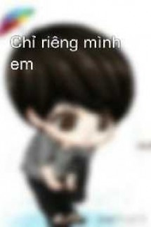 Chỉ Riêng Mình Em