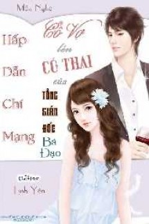 Cô Vợ Lén Có Thai Của Tổng Giám Đốc Bá Đạo