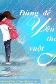 Đừng Để Yêu Thương Vuột Mất