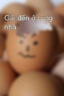 Gái Đến Ở Cùng Nhà