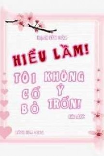 Hiểu Lầm! Tôi Không Cố Ý Bỏ Trốn