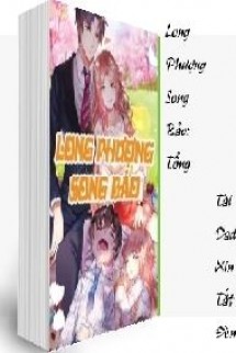 Long Phượng Song Bảo Tổng Tài Daddy Xin Tắt Đèn