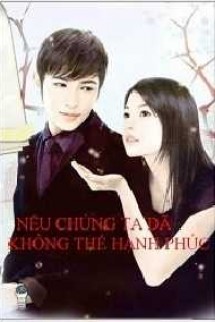 Nếu Chúng Ta Đã Không Thể Có Hạnh Phúc