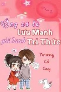 Ông Xã Là Lưu Manh Giả Danh Tri Thức