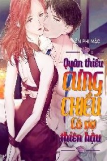 Quân Thiếu Cưng Chiều Cô Vợ Thiên Hậu