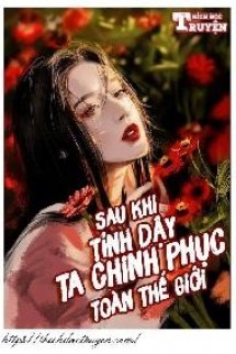 Sau Khi Tỉnh Dậy, Ta Chinh Phục Toàn Thế Giới