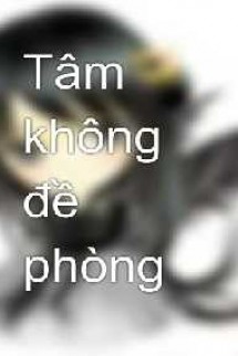 Tâm Không Đề Phòng