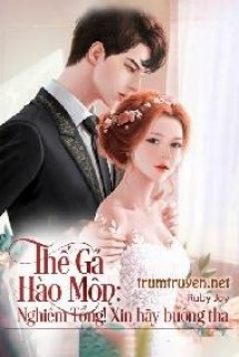 Thế Gả Hào Môn Nghiêm Tổng! Xin Buông Tha