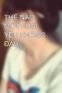 Thế Nào Một Loại Yêu Không Đau