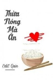 Thừa Nóng Mà Ăn