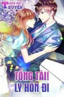 Tổng Tài, Ly Hôn Đi Full