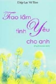 Trao Lầm Tình Yêu Cho Anh