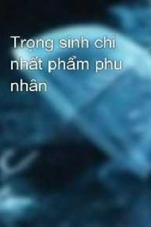 Trọng Sinh Chi Nhất Phẩm Phu Nhân