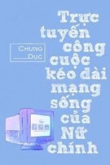 Trực Tuyến Công Cuộc Kéo Dài Mạng Sống Của Nữ Chính