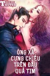 Vợ Xinh Đẹp Bí Ẩn: Ông Xã Cưng Chiều Trên Đầu Quả Tim