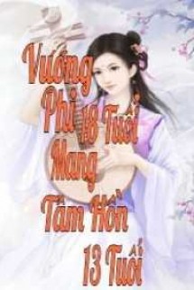 Vương Phi 18 Tuổi Mang Tâm Hồn 13 Tuổi (Xuyên Không)