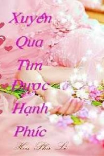 Xuyên Qua Tìm Được Hạnh Phúc