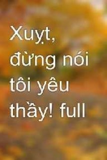 Xuỵt! Đừng Nói Tôi Yêu Thầy!